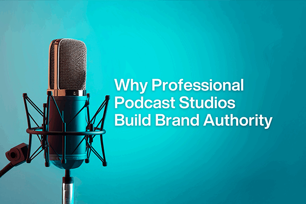 news-Why Professional Podcast Studios Build Brand Authority_