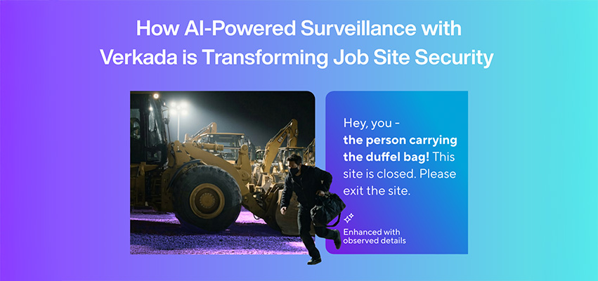 news-How AI-Powered Surveillance with Verkada is Transforming Job Site Security
