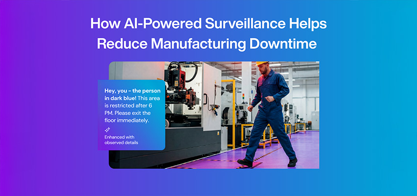 news-How AI-Powered Surveillance Helps Reduce Manufacturing Downtime